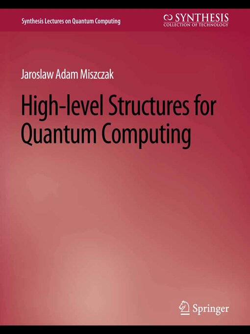 Title details for High Level Structures for Quantum Computing by Jaroslaw Miszczak - Available